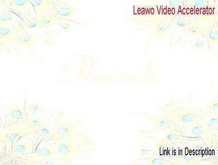 Leawo Video Accelerator Full [Download Now]