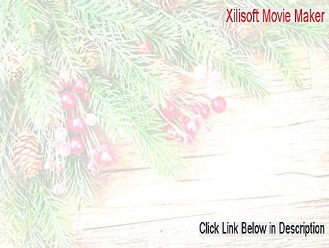 Xilisoft Movie Maker Cracked (xilisoft movie maker 6 serial key 2015)