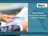 Kable’s IT Hardware Market Opportunity,Forecasts,Size to 2018 : BMR