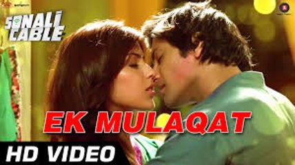Ek Mulaqat Video Song (Sonali Cable) Full HD