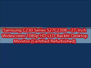 Samsung C230 Series S27C230B - 27-Inch Widescreen 1080p HD LED-Backlit Desktop Monitor (Certified Refurbished)