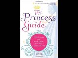 The Princess Guide: Faith Lessons from Snow White, Cinderella, and Sleeping Beauty Jennessa Terracc