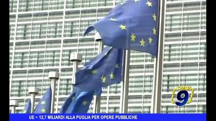 Download Video: UE | 12,7 miliardi alla Puglia per le opere pubbliche