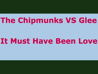 The Chipmunks VS Glee It Must Have Been Love