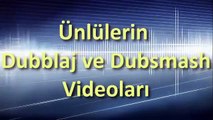 Ünlülerin Dubblaj ve Dubsmash Videoları