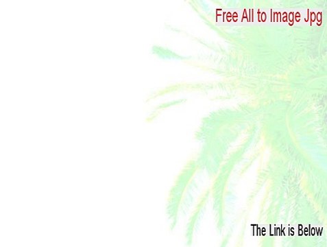 Free All to Image Jpg/Jpeg Bmp Tiff Png Converter Full Download (Download Here 2015)