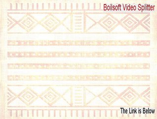Boilsoft Video Splitter Serial [Risk Free Download]