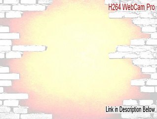 H264 WebCam Pro Serial (Free of Risk Download)