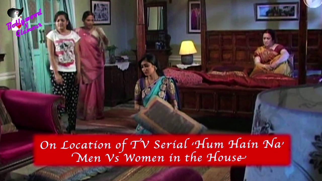On Location of TV Serial ‘Hum Hain Na’ Men Vs Women in the House
