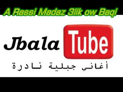Jbala Tube - A Rassi Madaz 3lik ow Baqi