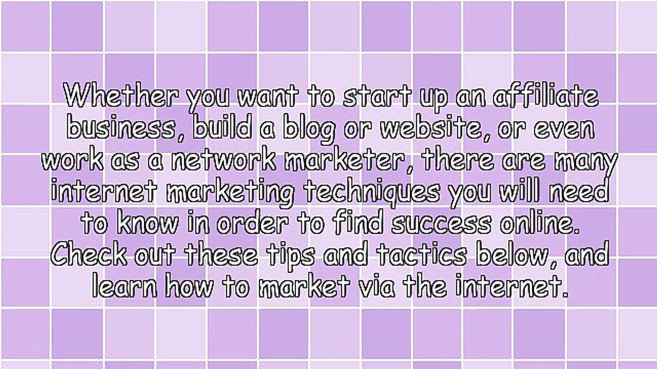 Make The Most Out Of Your Internet Marketing Through This Advice