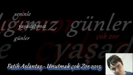 Fatih Aslantaş - Unutmak çok Zor 2015