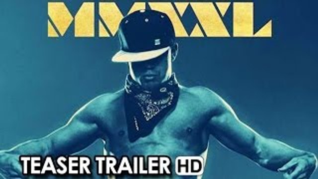 Magic Mike XXL Official Teaser Trailer #1 (2015) - Channing Tatum, Matt Bomer Movie HD