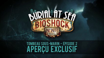 Extrait / Gameplay - BioShock Infinite (DLC Tombeau Sous-Marin -  Episode 2)
