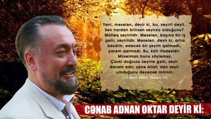 Adnan Oktar deyir ki- Möminin hər anı gözəldi