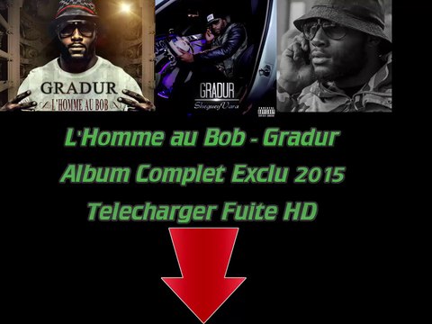 (Full) Album Complet Exclu 2015- L'Homme au Bob - Gradur Telecharger Fuite HD