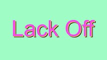 How to Pronounce Lack Off