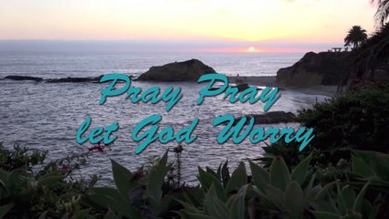 Christian Song: Pray Pray Let God Worry | AnimatedFaith.com