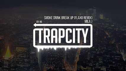 Mila J - Smoke, Drink, Break-Up (Flaxo Remix)
