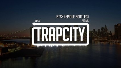 MS MR - BTSK (Epique Remix)