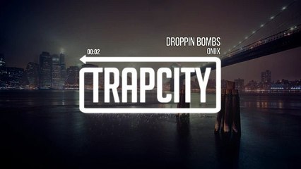 Oniix - Droppin Bombs