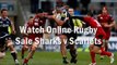 Sale Sharks v Scarlets live rugby
