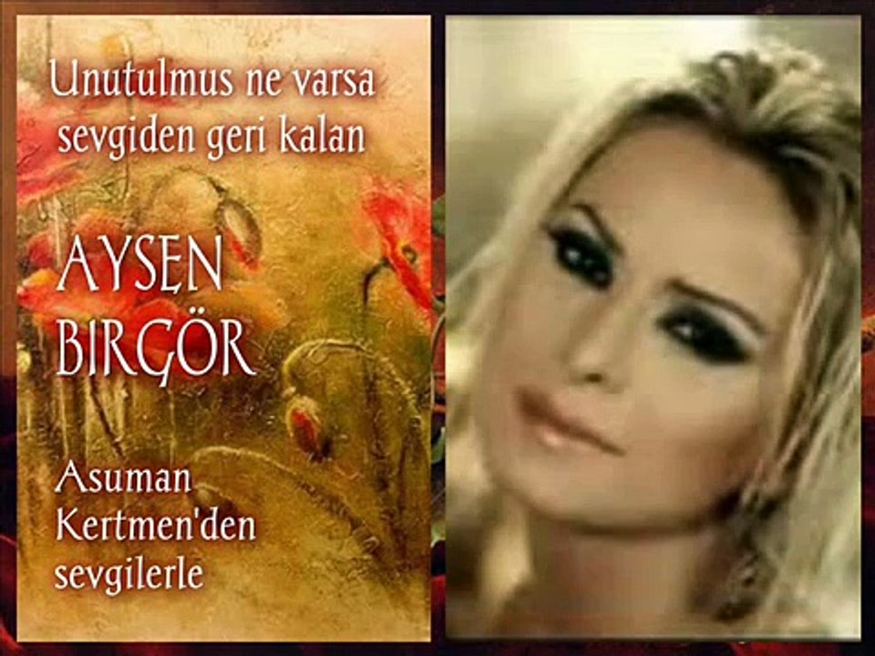Ayşen Birgör-Unutulmuş Ne Varsa Sevgiden Geri Kalan