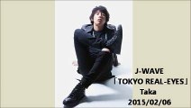 J-WAVE 「TOKYO REAL-EYES」Taka 2015/02/06