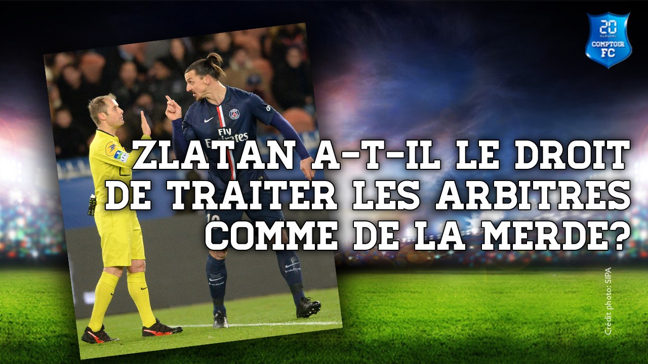 Zlatan a-t-il le droit de traiter les arbitres comme de la merde? [Comptoir Football Club]
