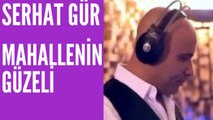 Serhat Gür - Mahallenin Güzeli