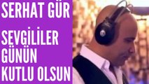 Serhat Gür - Sevgililer Günü (KARACAM )