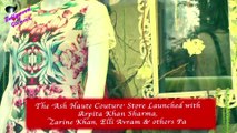 The ‘Ash Haute Couture’ Store Launched with  Arpita Khan Sharma,  Zarine Khan, Elli Avram & others Pa