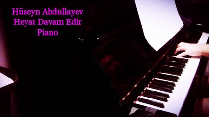 Hüseyn Abdullayev - Heyat Davam Edir - Piano (played like a nocturne)
