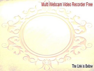 Multi Webcam Video Recorder Free Key Gen (Legit Download)