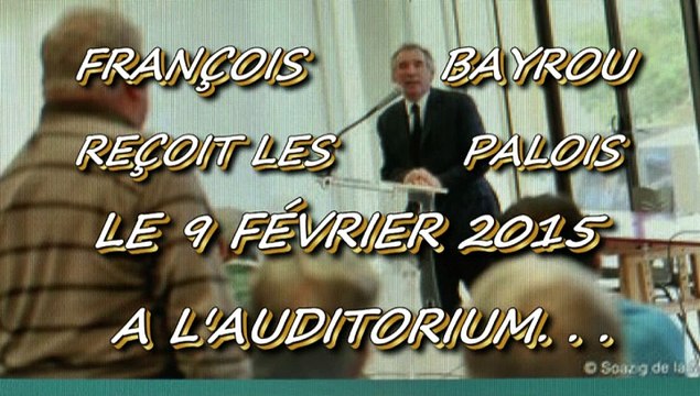 LES NEWS DE MICHOU64 W-D.D. - 6 FÉVRIER 2015 - FRANÇOIS BAYROU REÇOIT LES PALOIS LE 9 FÉVRIER A L'AUDITORIUM...