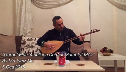 Gurbet Elde Yadellerin Derdini-Murat YILMAZ (Mrt Ylmz Mu)