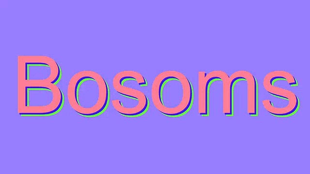 How to Pronounce Bosoms