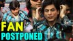Shah Rukh Khans Fan Postponed, Karan Johars Brothers To Release In August
