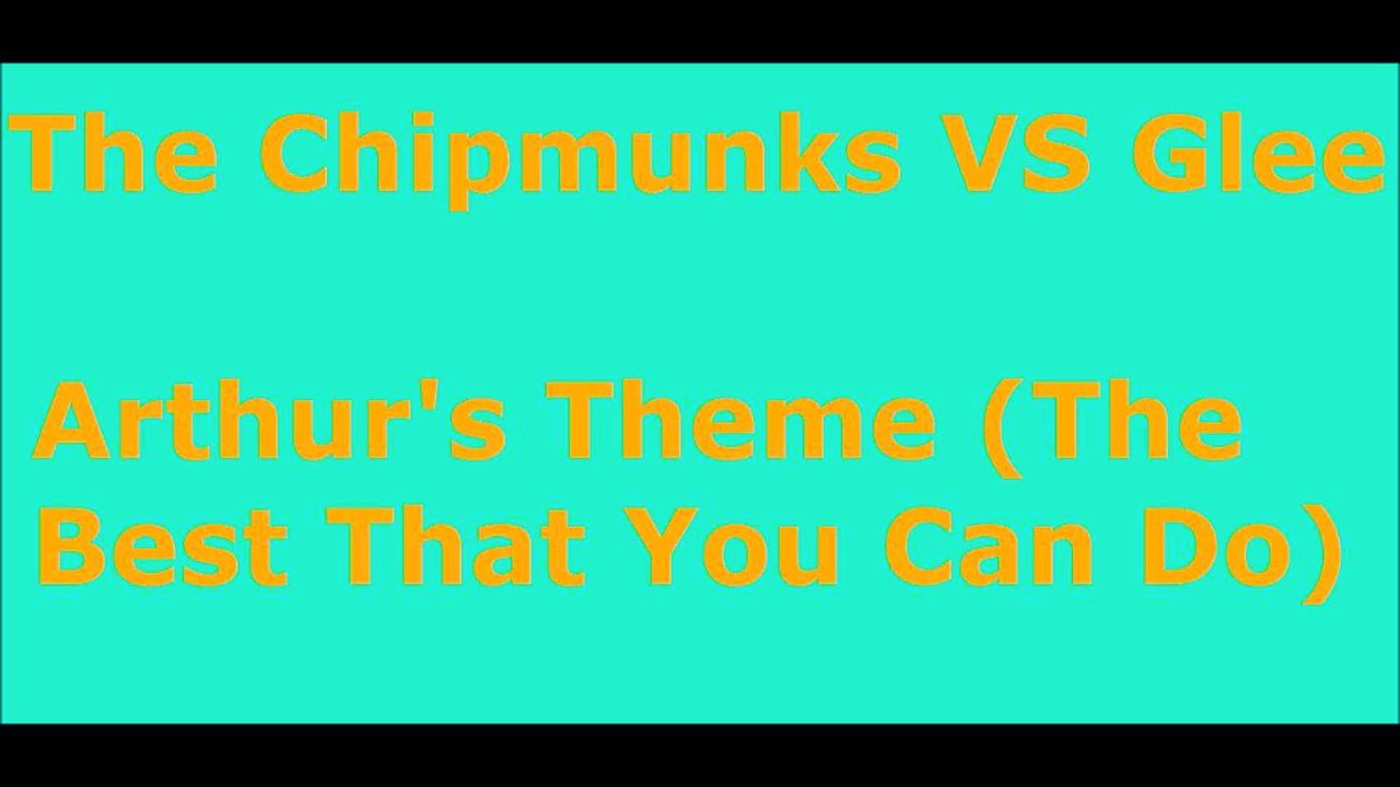 The Chipmunks VS Glee Arthur's Theme (The Best That You Can Do)