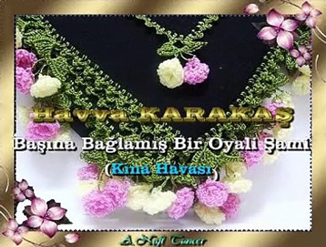 Havva KARAKAŞ *Başına Bağlamış Bir Oyali Şami* (Kına Havası)