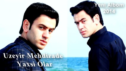 Uzeyir Mehdizade - Yaxsi Olar ( Yep Yeni 2014 )