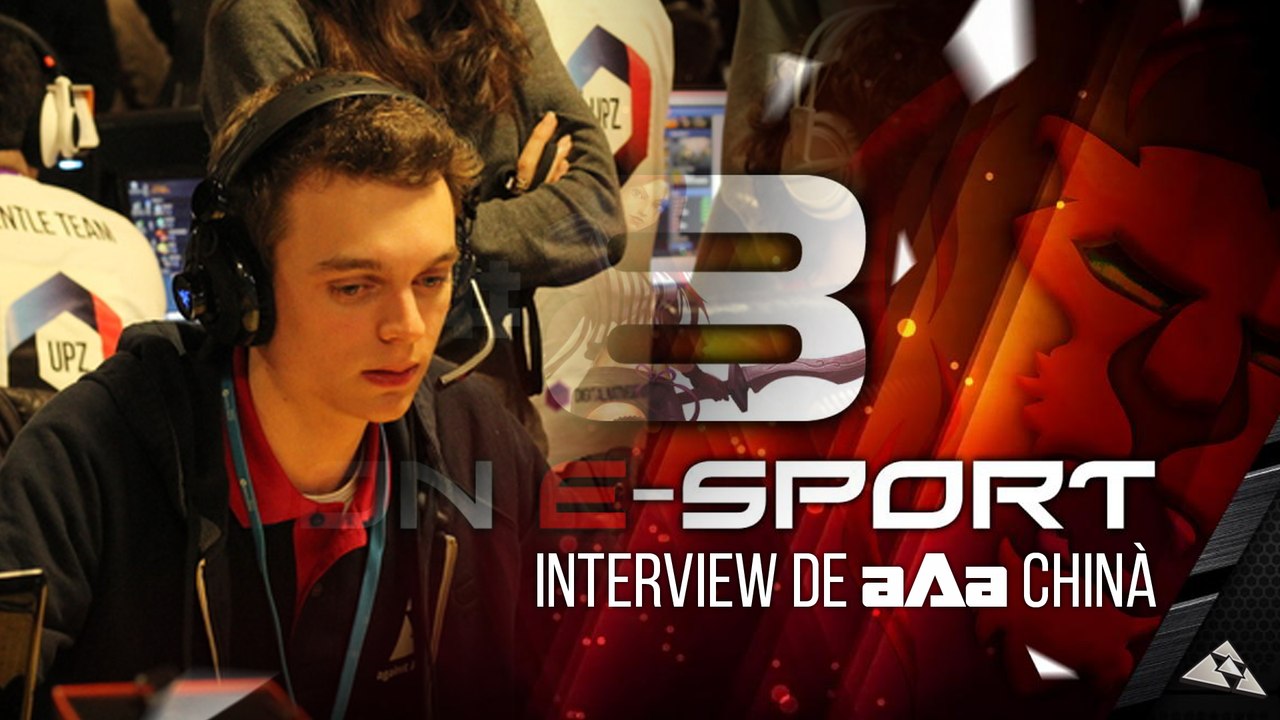 Interview *aAa* Chinà - Lyon eSport #8