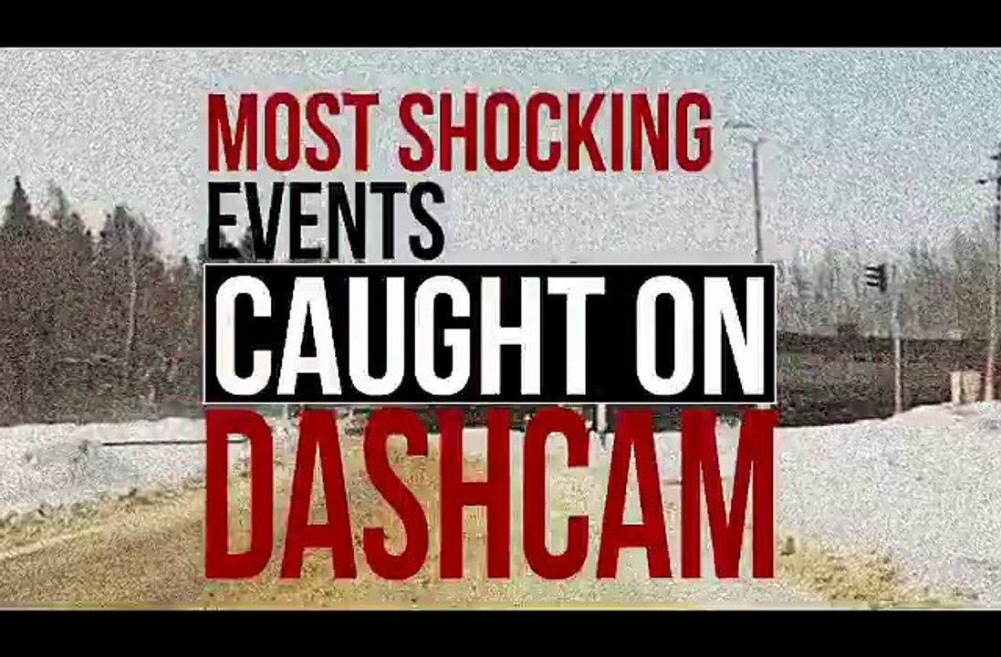 most shocking events ever caught on dash cam