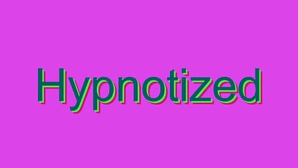 How to Pronounce Hypnotized