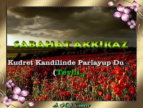 Sabahat AKKİRAZ *Kudret Kandilinde Parlayup Duran* (Tevhid)