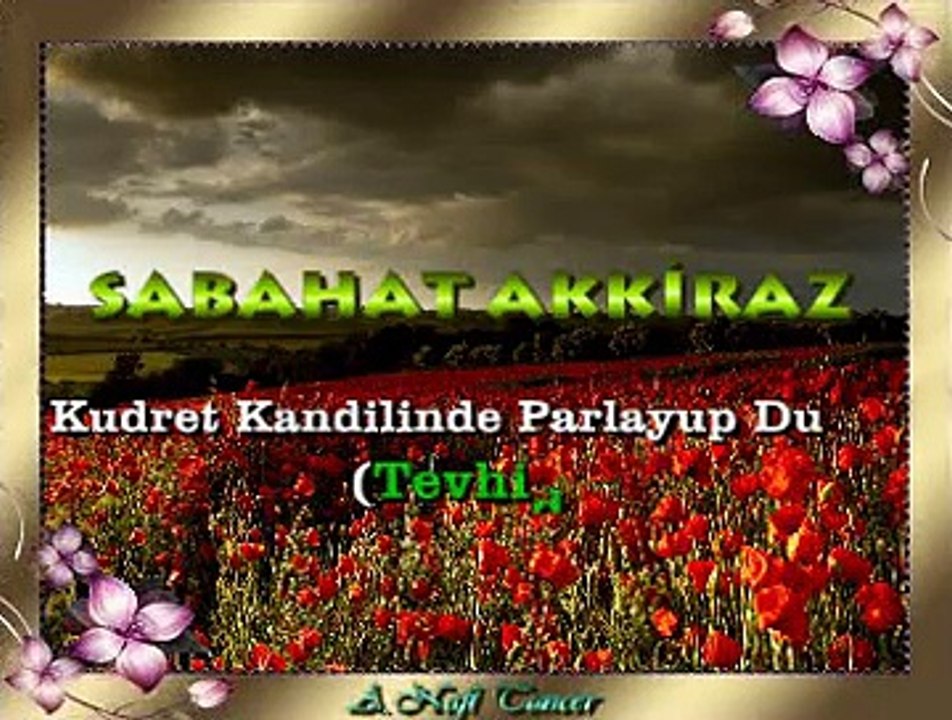 Sabahat AKKİRAZ *Kudret Kandilinde Parlayup Duran* (Tevhid)