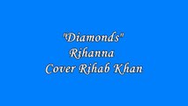 Diamonds-Rihanna(Cover by Rihab Khan)
