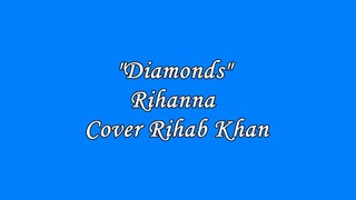 Diamonds-Rihanna(Cover by Rihab Khan)