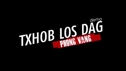 txhob los dag demo by phong vang