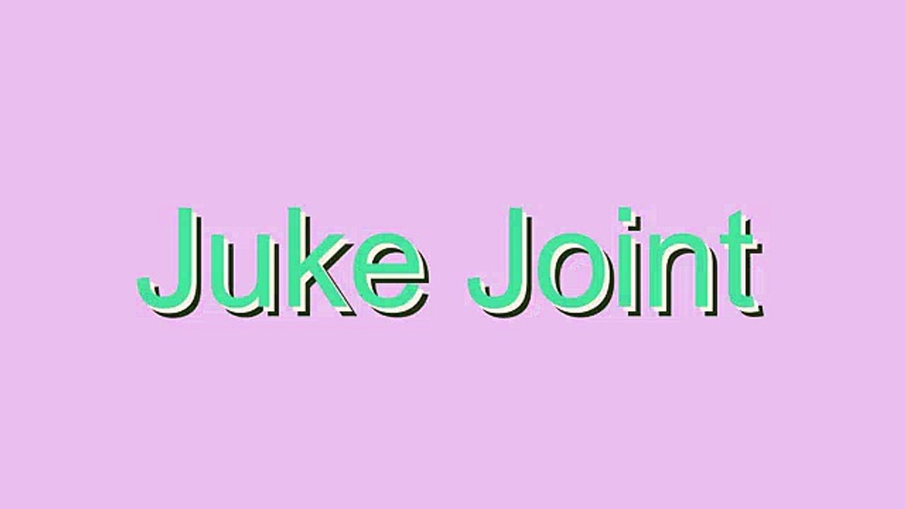 How to Pronounce Juke Joint